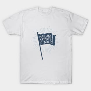 Play Like A Pirate. Hand Drawn Flag. Motivational Quote T-Shirt